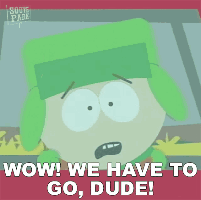 Wow We Have To Go Dude Kyle Broflovski GIF
