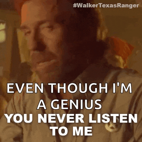 You Never Listen To Me Cordell Walker GIF